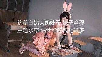 驴仔堂的夏天和胖哥精彩演绎坐台小妹被骗到家里爆草