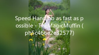 Speed Handjob as fast as possible - TheMagicMuffin (ph5c466e2e32577)