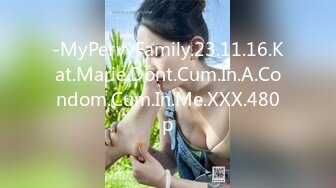 -MyPervyFamily.23.11.16.Kat.Marie.Dont.Cum.In.A.Condom.Cum.In.Me.XXX.480p